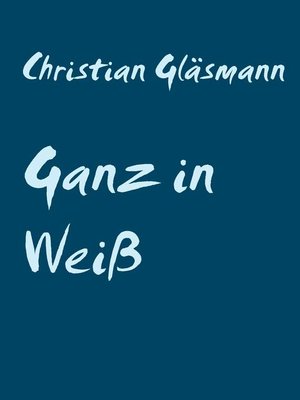 cover image of Ganz in Weiß